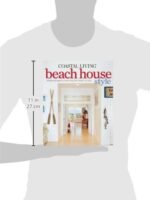 Coastal Living Beach House Style: Create Spaces That Bring the Beach Home to You. - Image 2