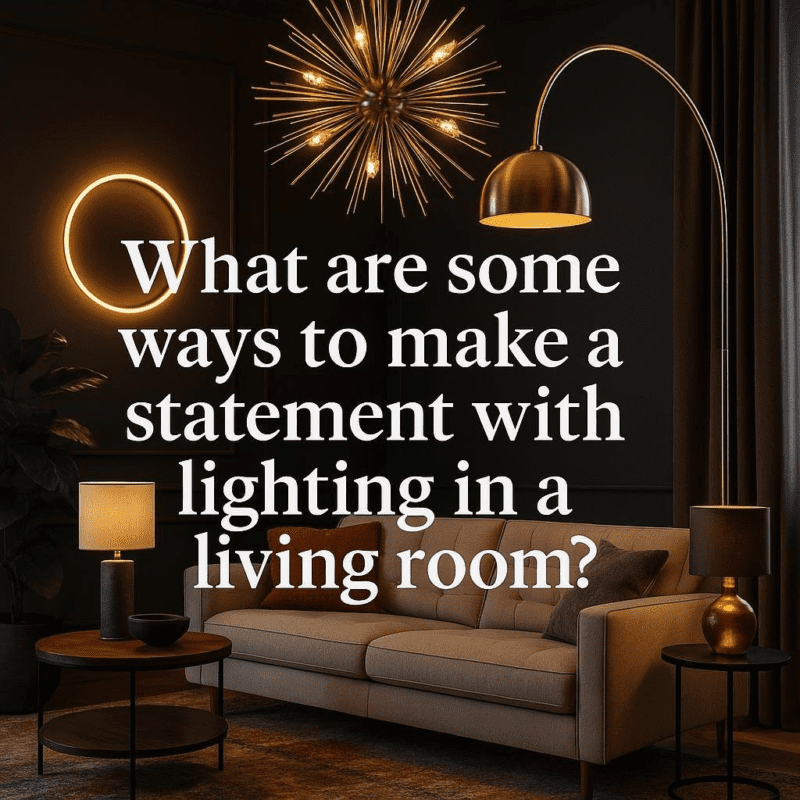 What are some ways to make a statement with lighting in a living room?