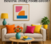 What are some ways to add a pop of color to neutral living room decor?